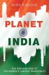 Planet India: The Turbulent Rise of the World's Largest Democracy - Mira Kamdar