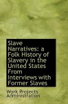 Slave Narratives: A Folk History of Slavery in the United States from Interviews with Former Slaves - Work Projects Administration