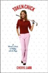 Token Chick: A Woman's Guide to Golfing with the Boys - Cheryl Ladd, Bob Hellman