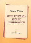 Restrukturyzacja spółek handlowych - Antoni Witosz