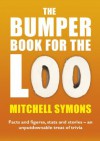 The Bumper Book For The Loo: Facts and figures, stats and stories - an unputdownable treat of trivia - Mitchell Symons