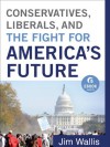 Conservatives, Liberals and the Fight for America's Future - Jim Wallis