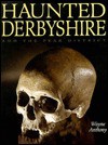 Haunted Derbyshire: And the Peak District - Wayne Anthony