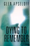 Dying to Remember - Glen Apseloff