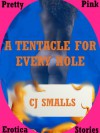 A TENTACLE FOR EVERY HOLE An Alien Monster Sex Double Penetration Short: An Alien Monster Sex Double Penetration Short - CJ Smalls