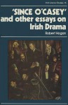 Since O'Casey and Other Essays on Irish Drama - Robert Goode Hogan