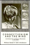 Connectionism And The Mind: An Introduction To Parallel Processing In Networks - William Bechtel