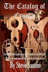 The Catalog of Cruelty: An Illustrated Collection of Ancient Restraints and Medieval Instruments of Torture and Execution - Steve Santini, Shawn Ness