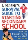 Parent's Survival Guide to Starting Secondary School: Ease the Transition for You and Your Child! - Molly Potter