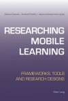 Researching Mobile Learning: Frameworks, Tools and Research Designs - Giasemi Vavoula, Norbert Pachler, Agnes Kukulska-Hulme