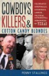 Cowboys, Killers, and Cotton Candy Blondes: Celebrated Screwballs, Eccentrics, Loonies, Political Extremists, and Demagogues of Texas - Penny Stallings