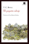 El pequeño salvaje - T.C. Boyle, Juan Sebastián Cárdenas