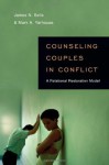 Counseling Couples in Conflict: A Relational Restoration Model - James N. Sells, Mark A. Yarhouse