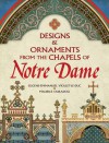 Designs and Ornaments from the Chapels of Notre Dame - Eugène-Emmanuel Viollet-le-Duc, Maurice Ouradou