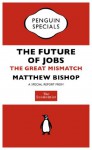 The Economist: The Future of Jobs (Penguin Specials): The Great Mismatch (Penguin Shorts/Specials) - Matthew Bishop