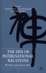 The Zen of International Relations: IR Theory from East to West - Roland Bleiker