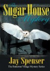 The Sugar House Mystery: The Butternut Village Mystery Series - Jay Spenser