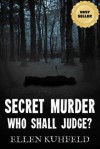 Secret Murder: Who Shall Judge? - Ellen Kuhfeld