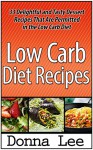 Low Carb: 28 Delightful and Tasty Dessert Recipes for Overcoming Belly Fat, Lose Pounds, and Live Healthy (Low Carb Diet, Low Carb diet cookbook, Low Carb diet recipes) - Donna Lee