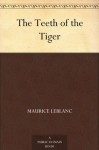 The Teeth of the Tiger - Maurice Leblanc