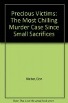 Precious Victims: The Most Chilling Murder Case Since Small Sacrifices - Don Weber, Jr. Charles Bosworth