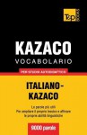 Vocabolario Italiano-Kazaco Per Studio Autodidattico - 9000 Parole - Andrey Taranov