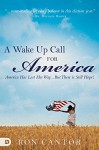 A Wake Up Call for America: America Has Lost Her Way... But There is Still Hope! - Ron Cantor