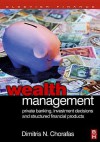 Wealth Management: Private Banking, Investment Decisions, and Structured Financial Products - Dimitris N. Chorafas