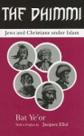 The Dhimmi: Jews and Christians Under Islam - Bat Ye'or