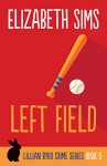 Left Field (Lillian Byrd Crime Series Book 5) - Elizabeth Sims