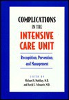 Complications in the Intensive Care Unit: Recognition, Prevention, and Management - Michael A. Matthay