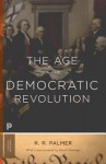 The Age of the Democratic Revolution: A Political History of Europe and America, 1760-1800 - R.R. Palmer, David Armitage