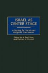 Israel as Center Stage: A Setting for Social and Religious Enactments - A. Paul Hare