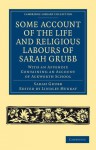 Some Account of the Life and Religious Labours of Sarah Grubb: With an Appendix Containing an Account of Ackworth School - Sarah Grubb, Lindley Murray