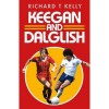 Keegan and Dalglish - Richard T. Kelly