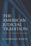 The American Judicial Tradition: Profiles of Leading American Judges - G. Edward White