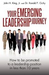 Your Emerging Leadership Journey: How to be promoted to a leadership position in less than 10 years - John H. King Jr., Ronald F. Cichy