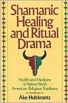 Shamanic Healing & Ritual DRAM: Health & Medicine in the Native North American Religious Traditions - Åke Hultkrantz