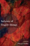 Balance of Fragile Things: A Novel - Olivia Chadha