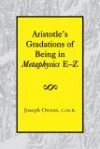 Aristotle's Gradations of Being In Metaphysics E-Z - Joseph Owens