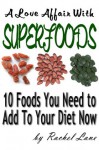 A Love Affair With Superfoods:Ten Foods You Need to Add to Your Diet Now (Love Affair With Food) - Rachel Lane
