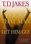 Loose That Man and Let Him Go! with Workbook - T.D. Jakes