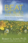 Beat The Blues Before They Beat You: How to Overcome Depression - Robert L. Leahy