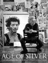 Age of Silver: Encounters with Great Photographers - David Friend, John Loengard