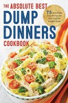 Dump Dinners: The Absolute Best Dump Dinners Cookbook with 75 Amazingly Easy Recipes - Rockridge Press