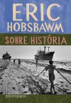 Sobre História - Eric J. Hobsbawm, Cid Knipel Moreira