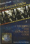 Alexander Thom: Cracking the Stone Age Code - Robin Heath