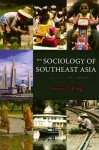 The Sociology of Southeast Asia: Transformations in a Developing Region - Victor T. King