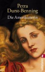 Die Amerikanerin (Die Glasbläser-Saga) (German Edition) - Petra Durst-Benning