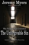 Why You Have Not Committed the Unforgivable Sin: Finding Forgiveness for the Worst of Sins - Jeremy Myers